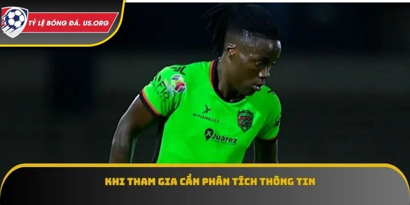 Khi tham gia cần phân tích thông tin