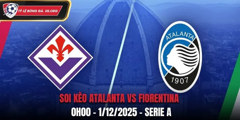 Soi kèo Atalanta vs Fiorentina: 0h00 - 1/12/2025 - Serie A