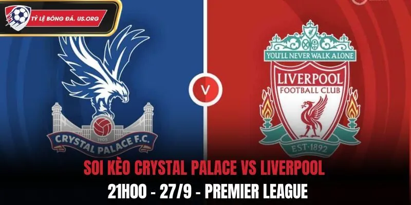 Soi Kèo Crystal Palace vs Liverpool: 21h00 - 27/9 - Premier League